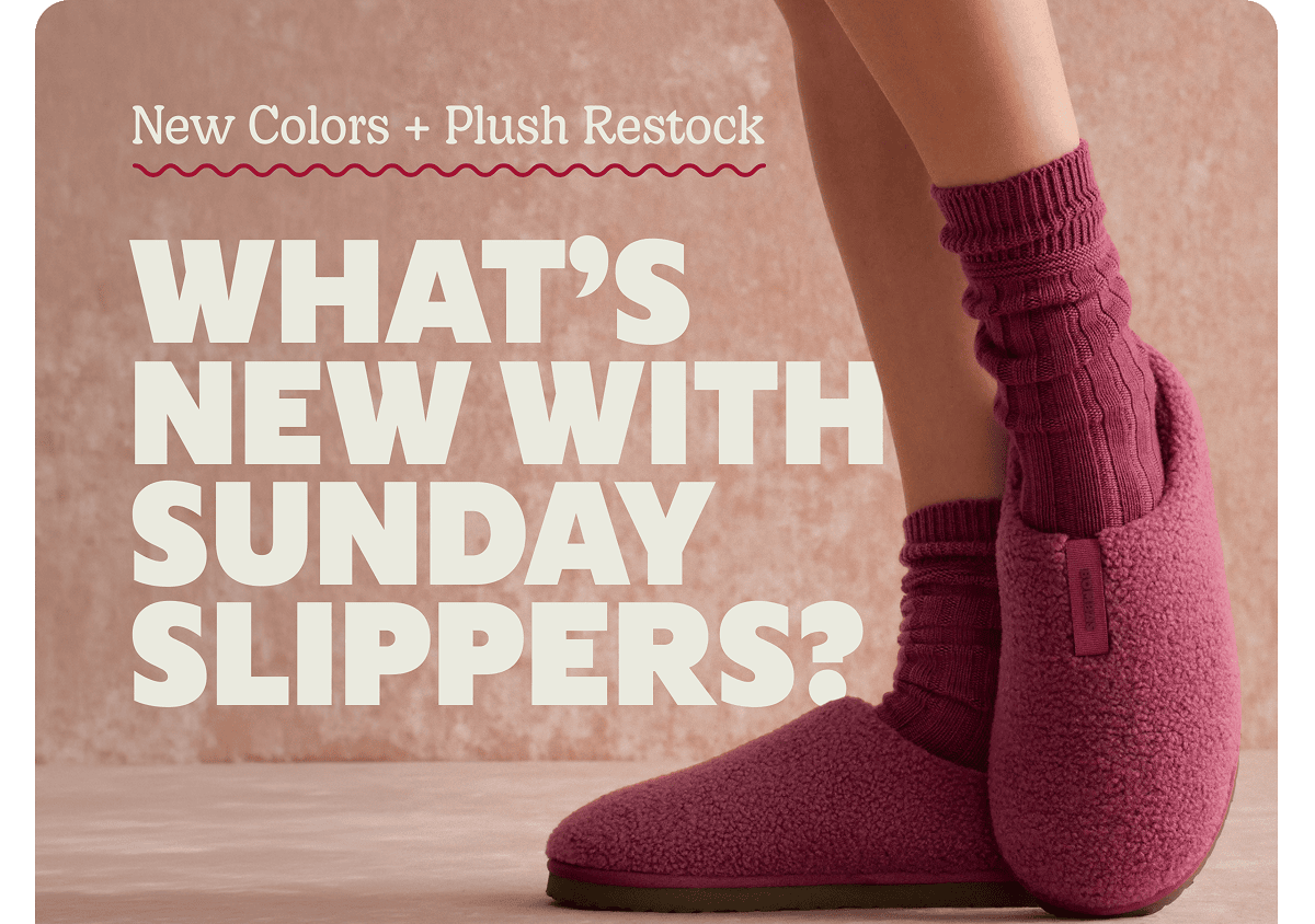 New Colors + Plush Restock. WHAT'S NEW WITH SUNDAY SLIPPERS?