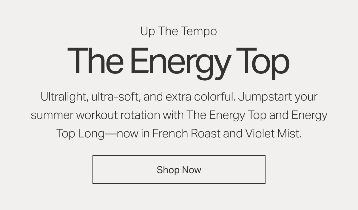 Jumpstart your summer workout rotation with The Energy Top and Energy Top Long&mdash;now in French Roast and Violet Mist.