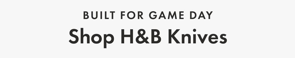 Built for Game Day | Shop H&B Knives
