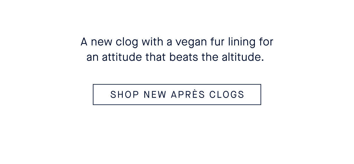 A new clog with a vegan fur lining&mdash;for an attitude that beats the altitude. SHOP NEW APR&Egrave;S CLOG