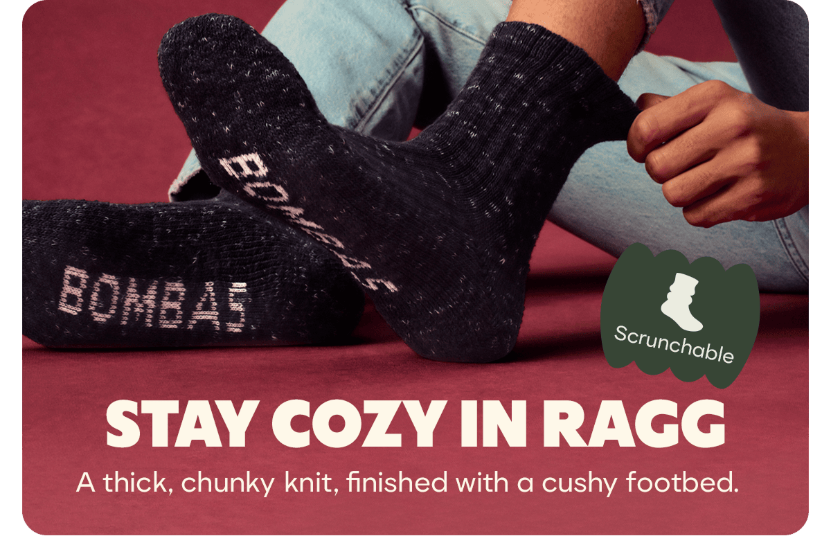 Scrunchable. STAY COZY IN RAGG. A thick, chunky knit, finished with a cushy footbed.