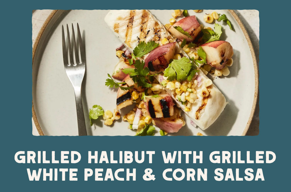 Grilled Halibut with Grilled White Peach & Corn Salsa