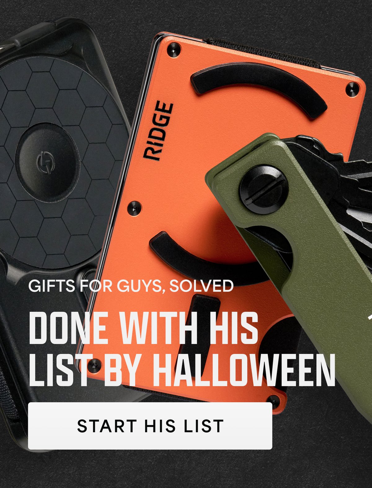Gifts for guys, solved. Done with his list by Halloween. Start his list
