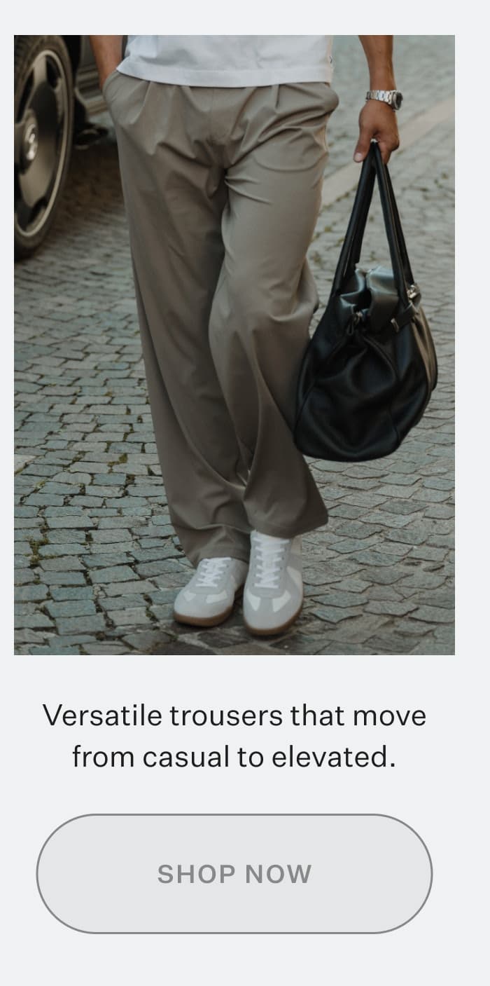Versatile trousers that move from casual to elevated.
