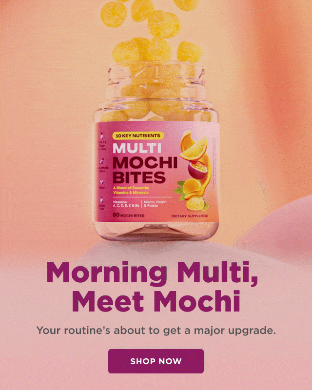 morning multi, meet mochi. your routine's about to get a major upgrade. shop now