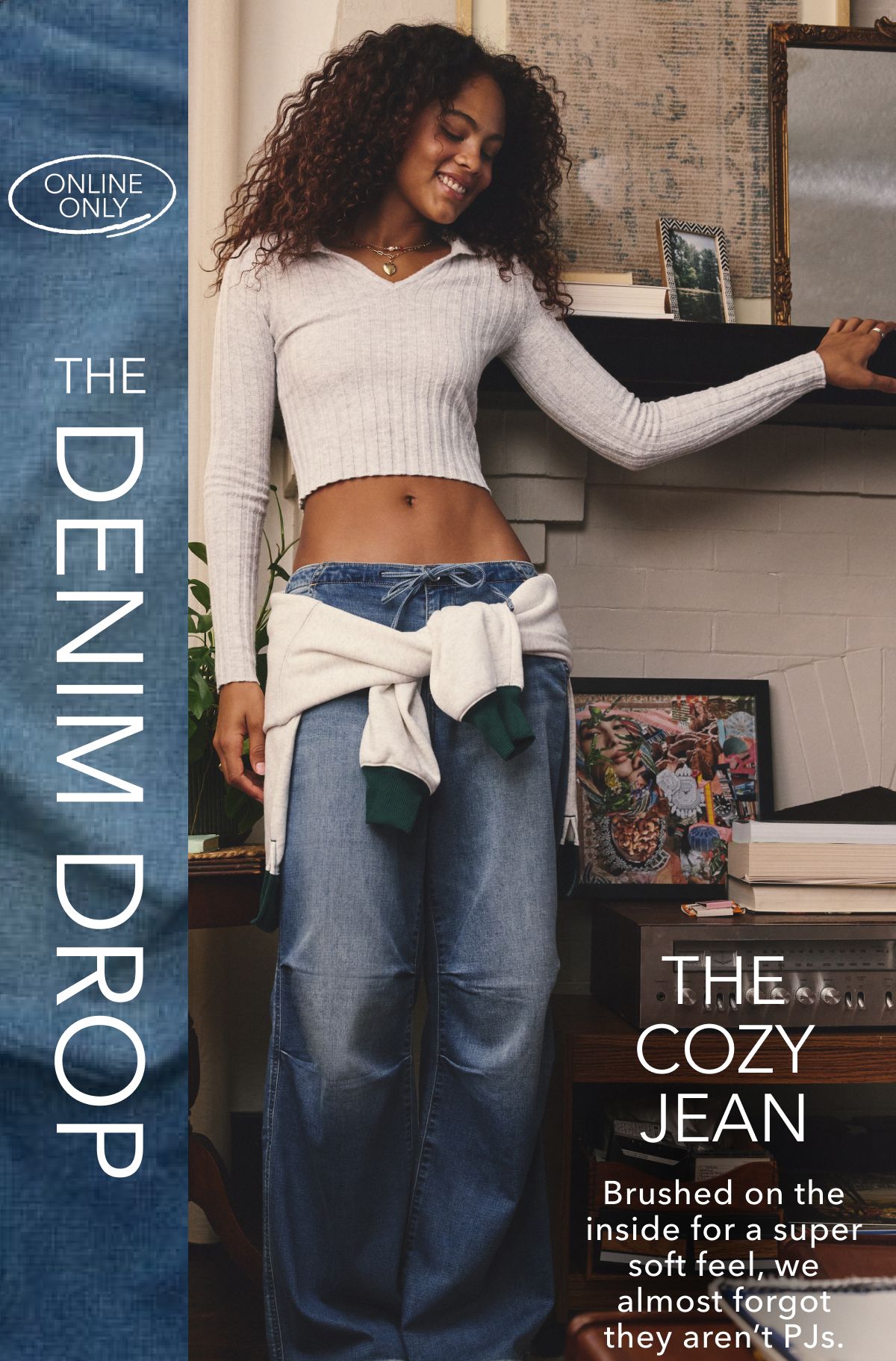 Online Only | The Denim Drop | The Cozy Jean | Brushed on the inside for a super soft feel, we almost forgot they aren't PJs.