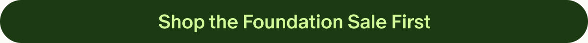 Shop the Foundation Sale First