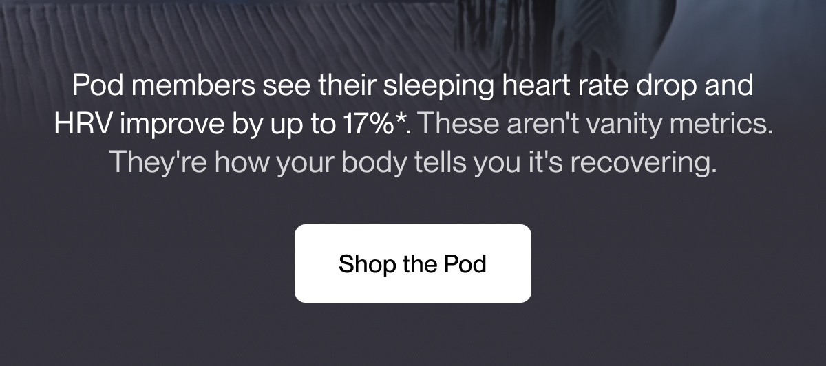 Pod members see their sleeping heart rate drop and HRV improve by up to 17%*.