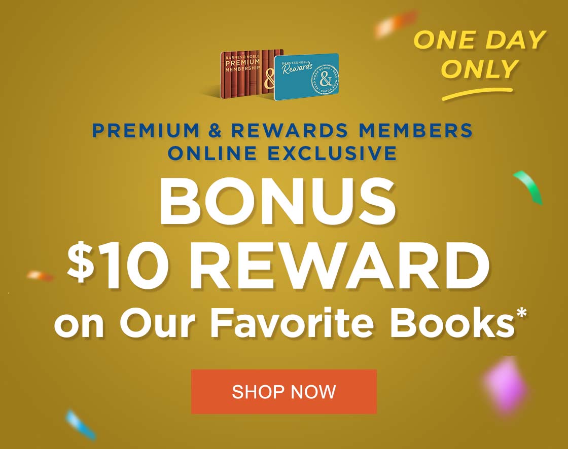 ONE DAY ONLY : PREMIUM & REWARDS MEMBERS ONLINE EXCLUSIVE BONUS: $10 REWARD On Our Favorite Books* - SHOP NOW