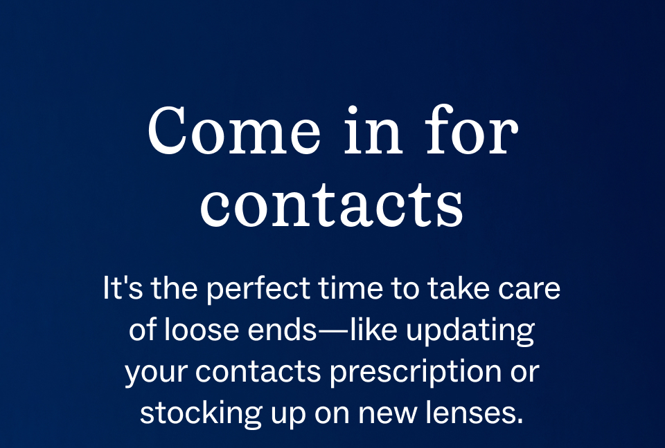 Come in for contacts