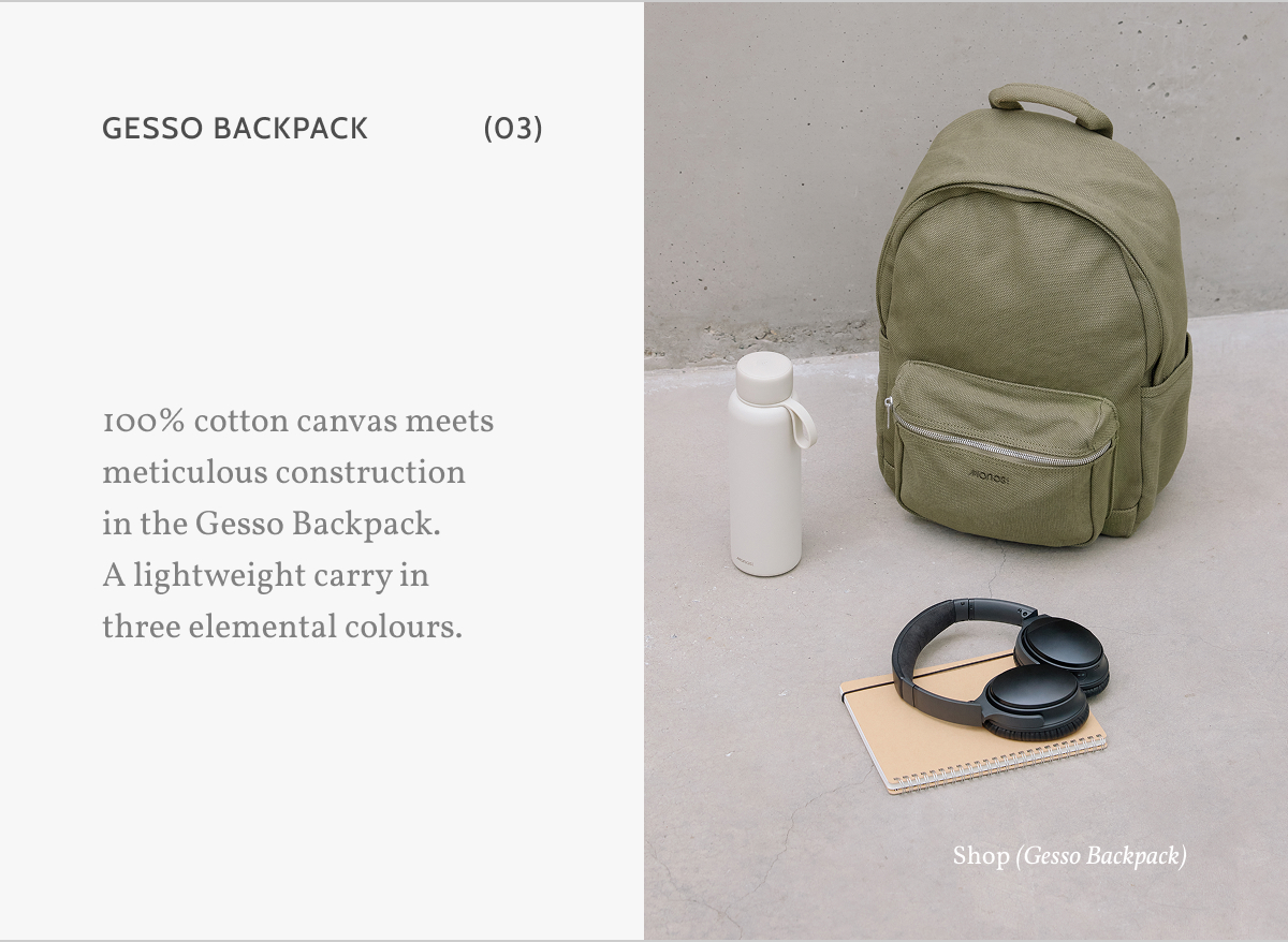 Gesso Backpack (03). 100% cotton canvas meets meticulous construction in the Gesso Backpack.  A lightweight carry in three elemental colours. Shop (Gesso Backpack).