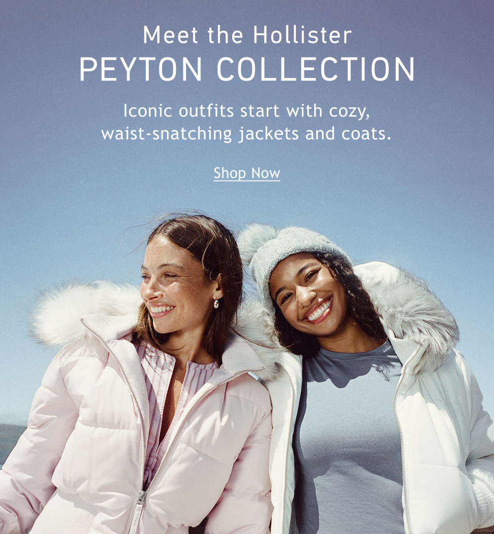 Met the Hollister Peyton Collection. Iconic outfits start with cozy, waist-snatching jackets and coats. Shop Now>