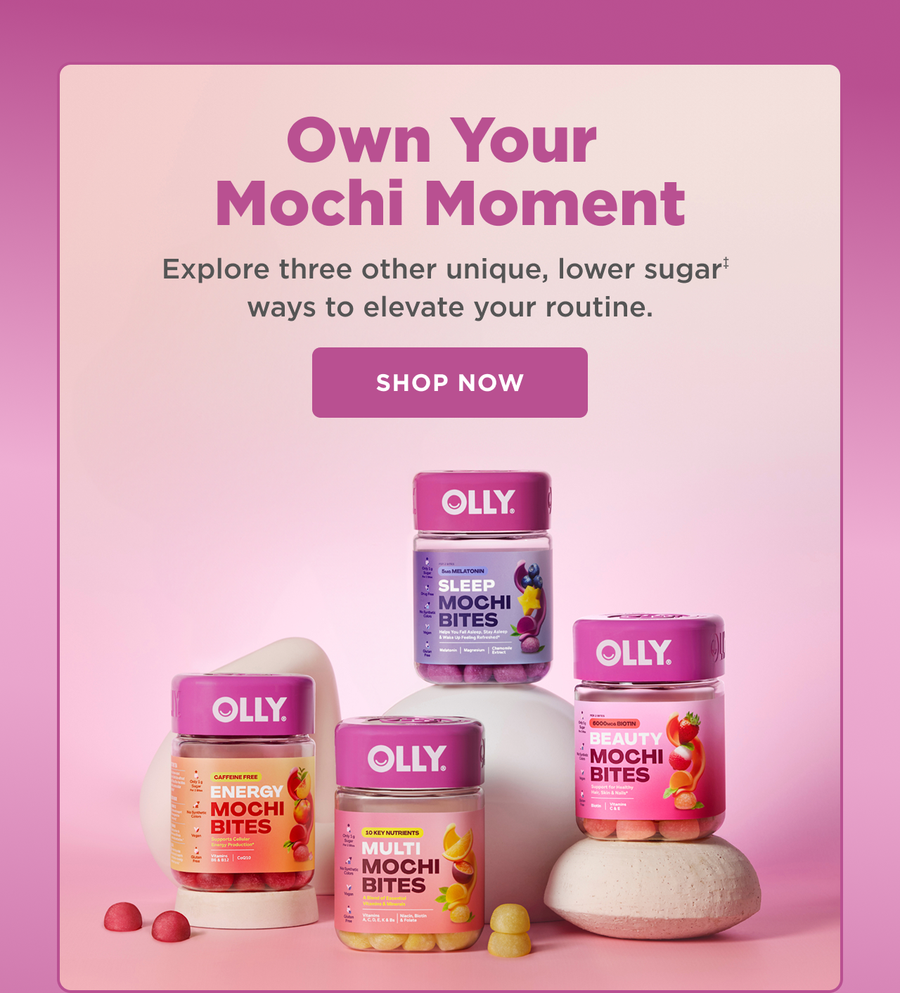 own your mochi moment. explore three other unique, lower sugar ways to elevate your routine. shop now 