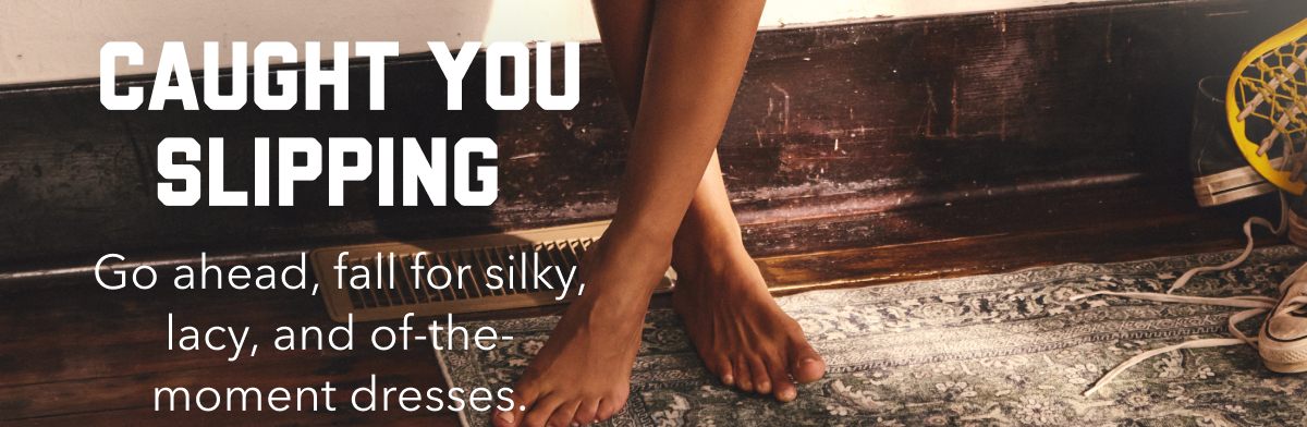 Caught You Slipping | Go ahead, fall for silky, lacy and of-the-moment dresses.