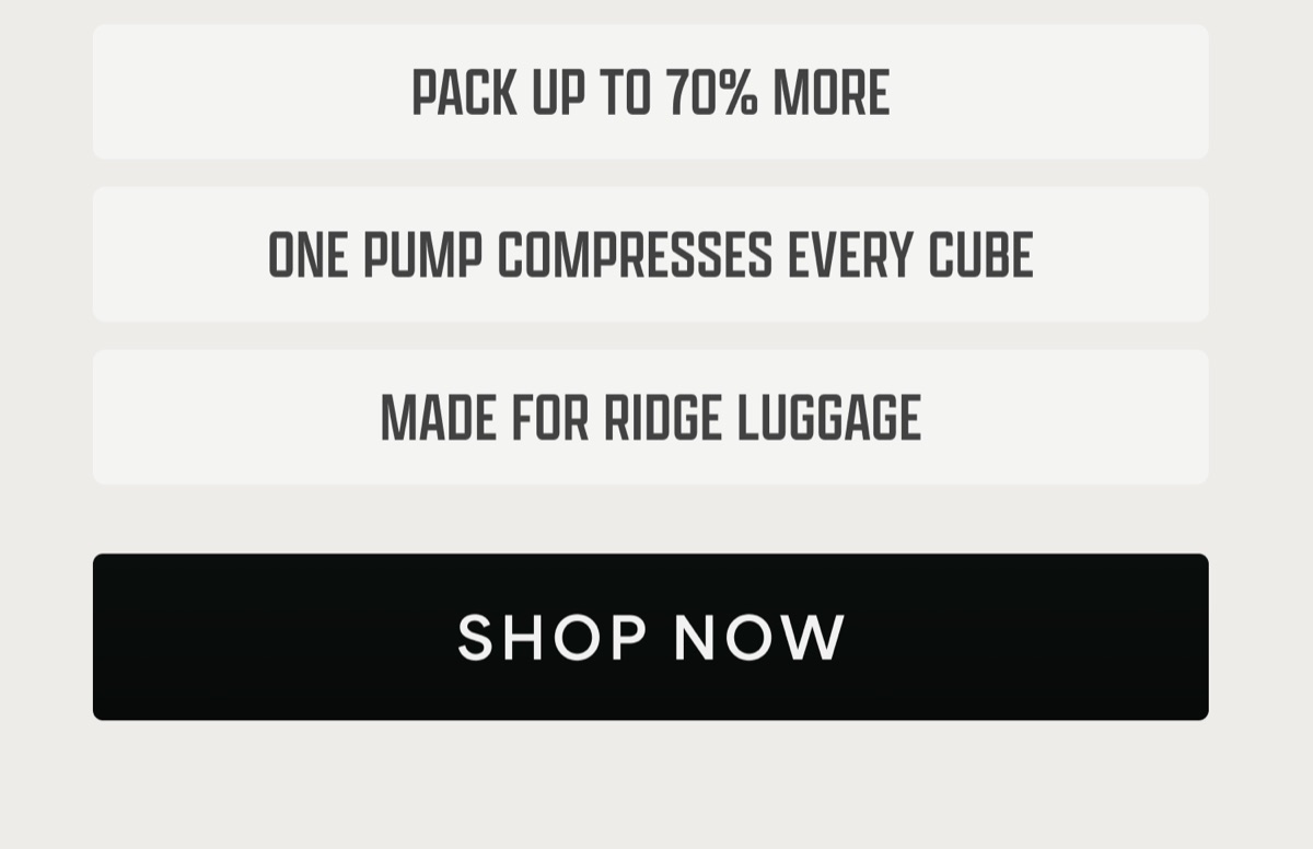 Pack up to 70% more. One pump compresses every cube. Made for Ridge luggage. Shop now