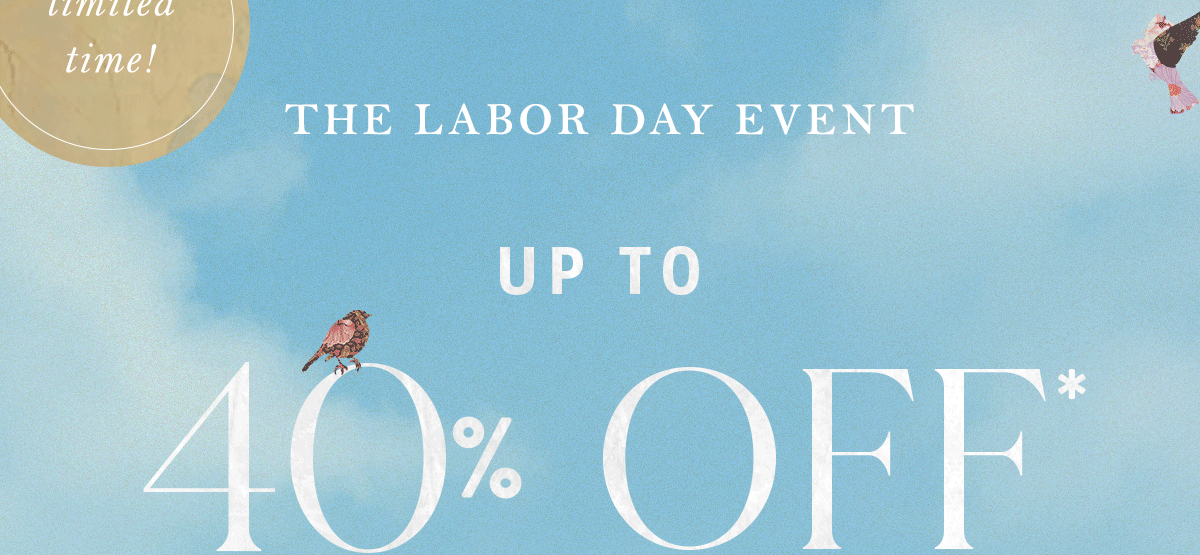 limited time! The Labor Day Event Up to 40% Off* Clothing & Accessories Shop Now