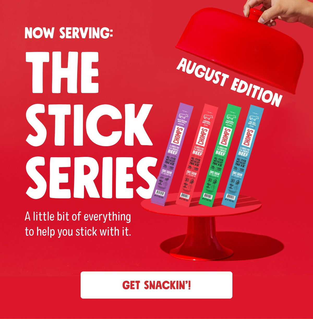 Now Serving: The Stick Series A little bit of everything to help you stick with it. august edition Get Snackin&rsquo;!