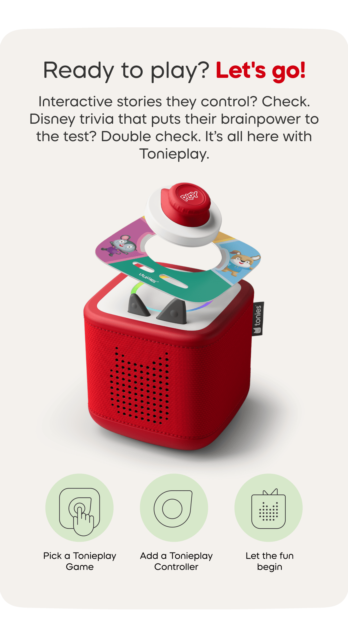 Interactive stories they control? Check. Disney trivia that puts their brainpower to the test? Double check. It&rsquo;s all here with Tonieplay.