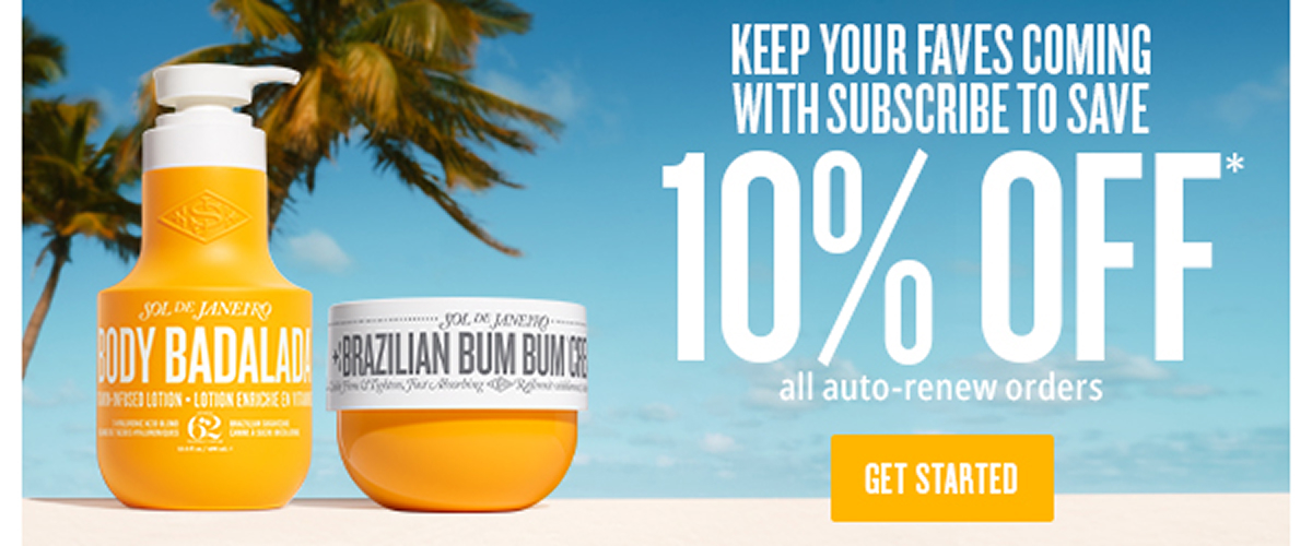 Keep your Faves Coming with Subscribe to Save 10% Off* - GET STARTED