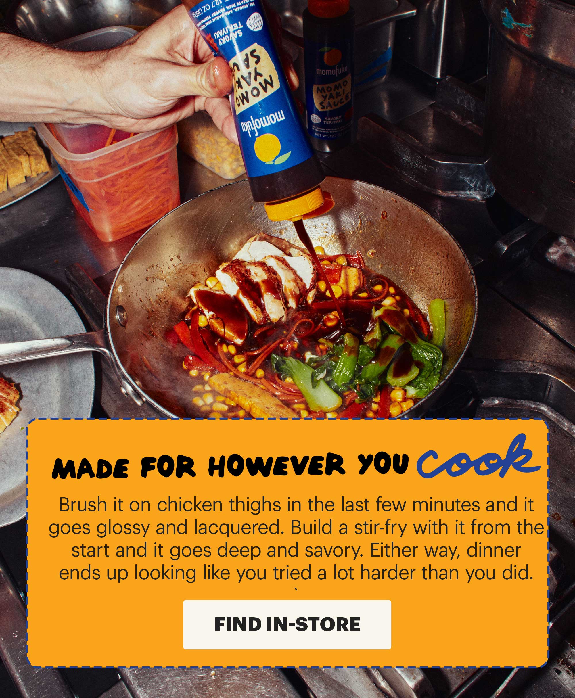HEADER: MOMOYAKI SUB-HEADER: Through the momofuku lens CTA: FIND IN-STORE