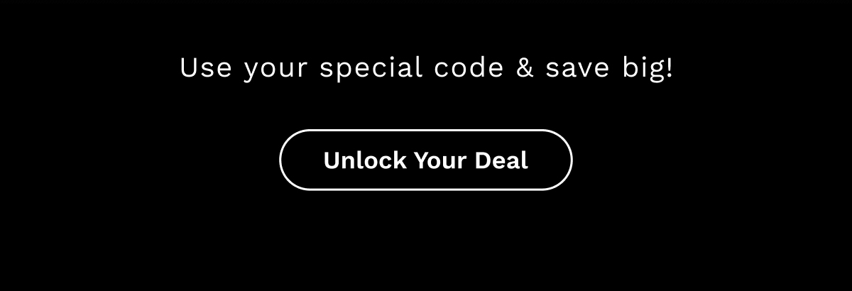 Use your special code & save big! | Unlock Your Deal