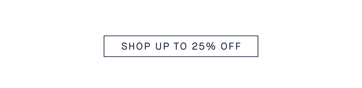 SHOP UP TO 25% OFF