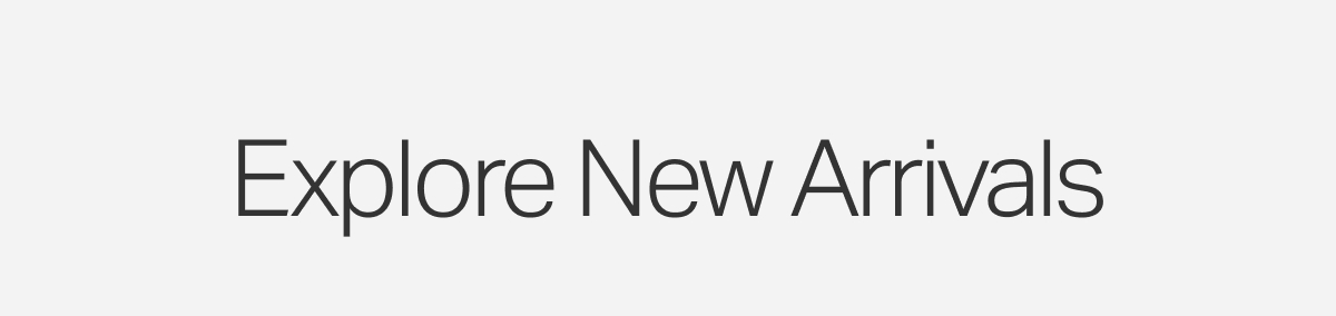 Explore New Arrivals