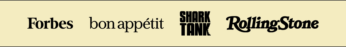 Featured in Forbes, Bon App&eacute;tit, Shark Tank, and Rolling Stone.