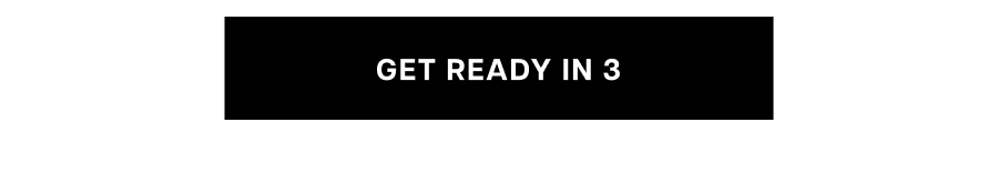 Get ready in 3