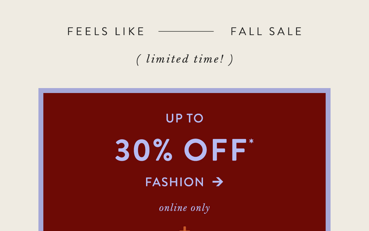 feels like fall sale, limited time! up to 30% off fashion, online only