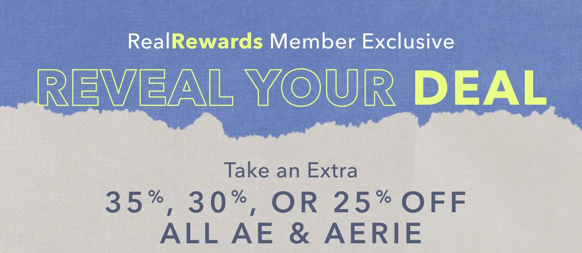 Real Rewards Member Exclusive | Reveal Your Deal | Take an Extra 35%, 30%, or 25% Off All AE & Aerie