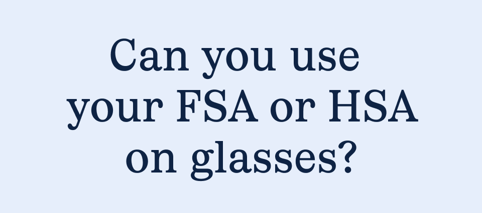 Use your FSA or HSA on glasses