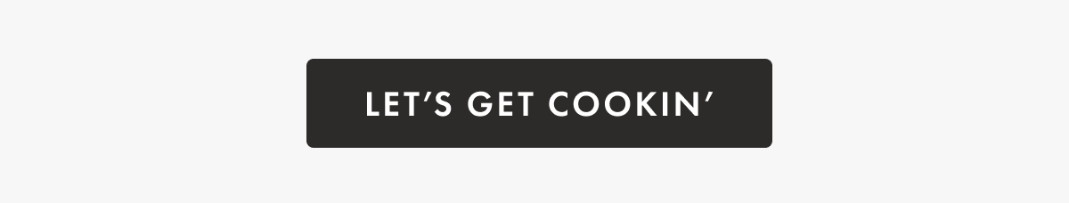 LET&rsquo;S GET COOKIN&rsquo;