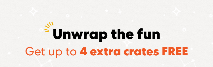 Unwrap the fun. Get up to 4 extra crates FREE.