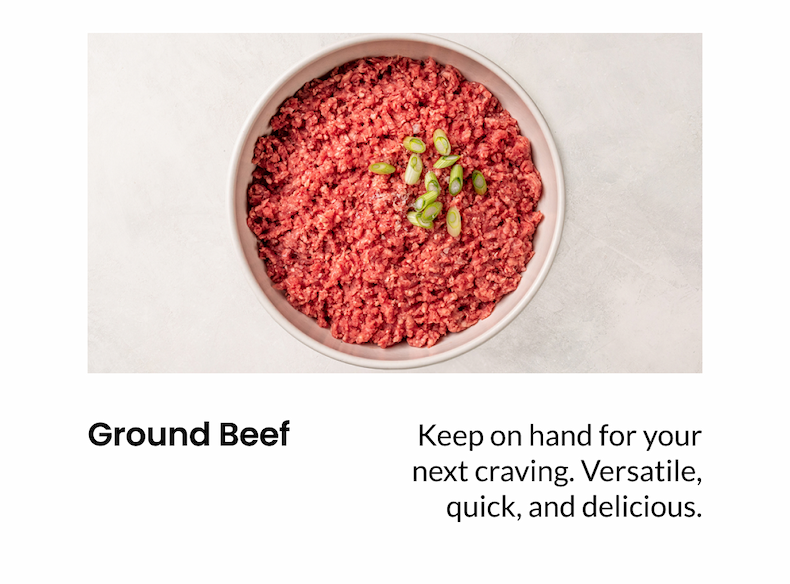 Ground Beef: Keep on hand for your next craving. Versatile, quick, and delicious.