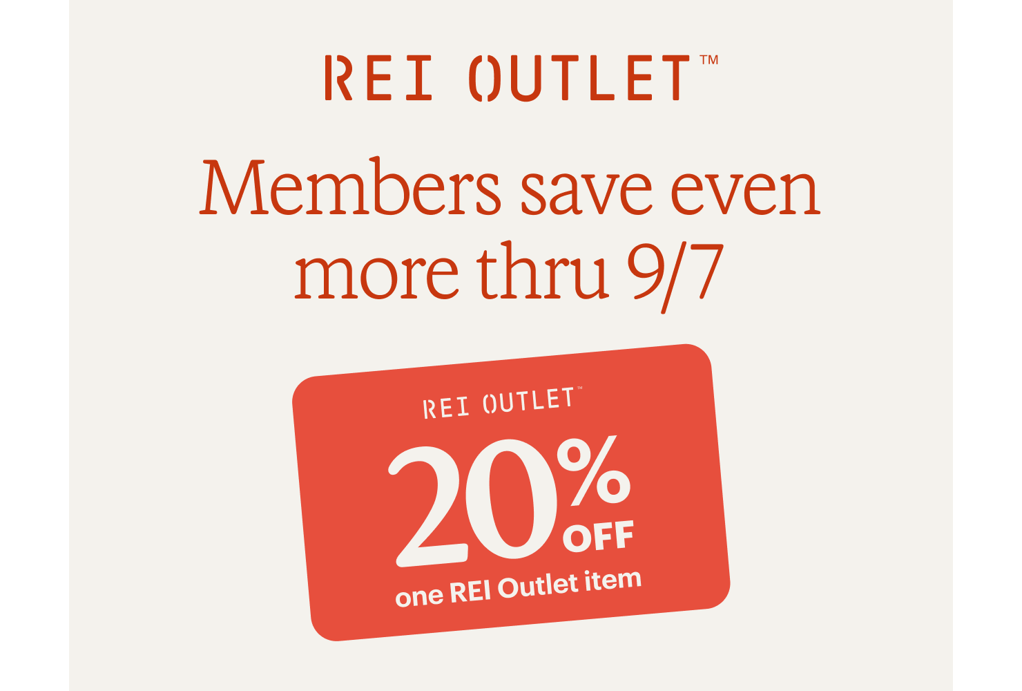 REI Outlet. Members save even more thru 9/7. 20% off one REI Outlet item. 