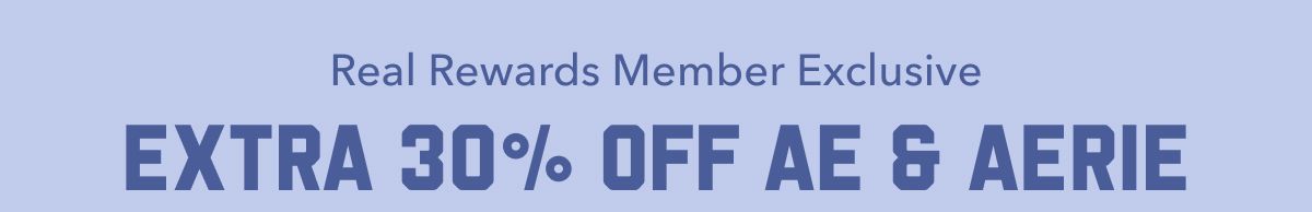 Real Rewards Member Exclusive | Extra 30% Off AE & Aerie