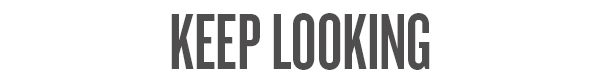 KEEP LOOKING