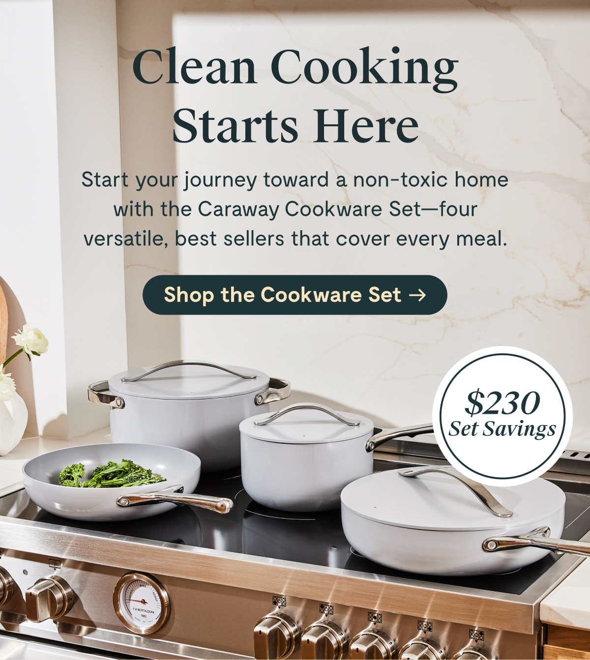 Clean Cooking Starts Here | $150 Set Savings | Start your journey toward a non-toxic home with the Caraway Cookware Set&mdash;four versatile, best-sellers that cover every meal. Shop the Cookware Set