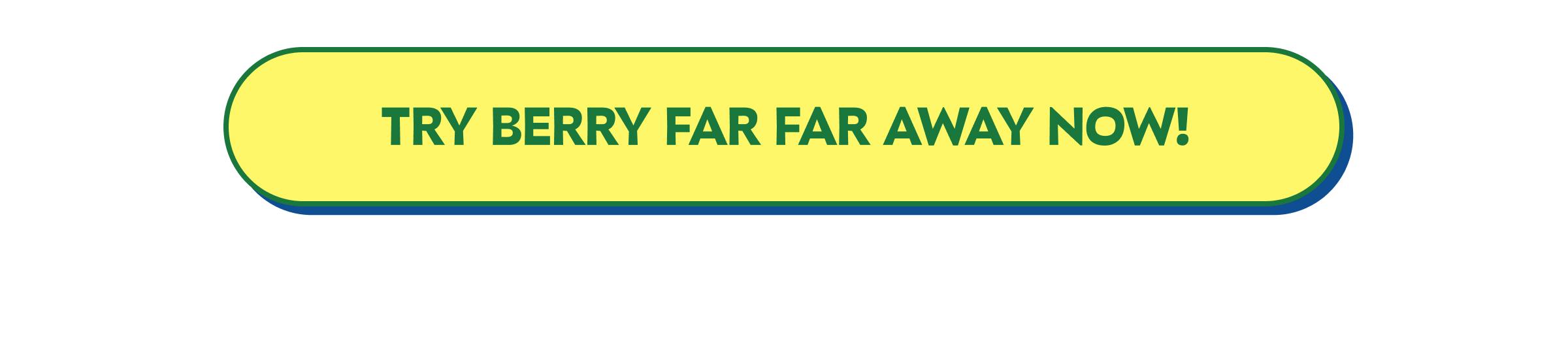 Button: Try Berry Far Far Away Now!