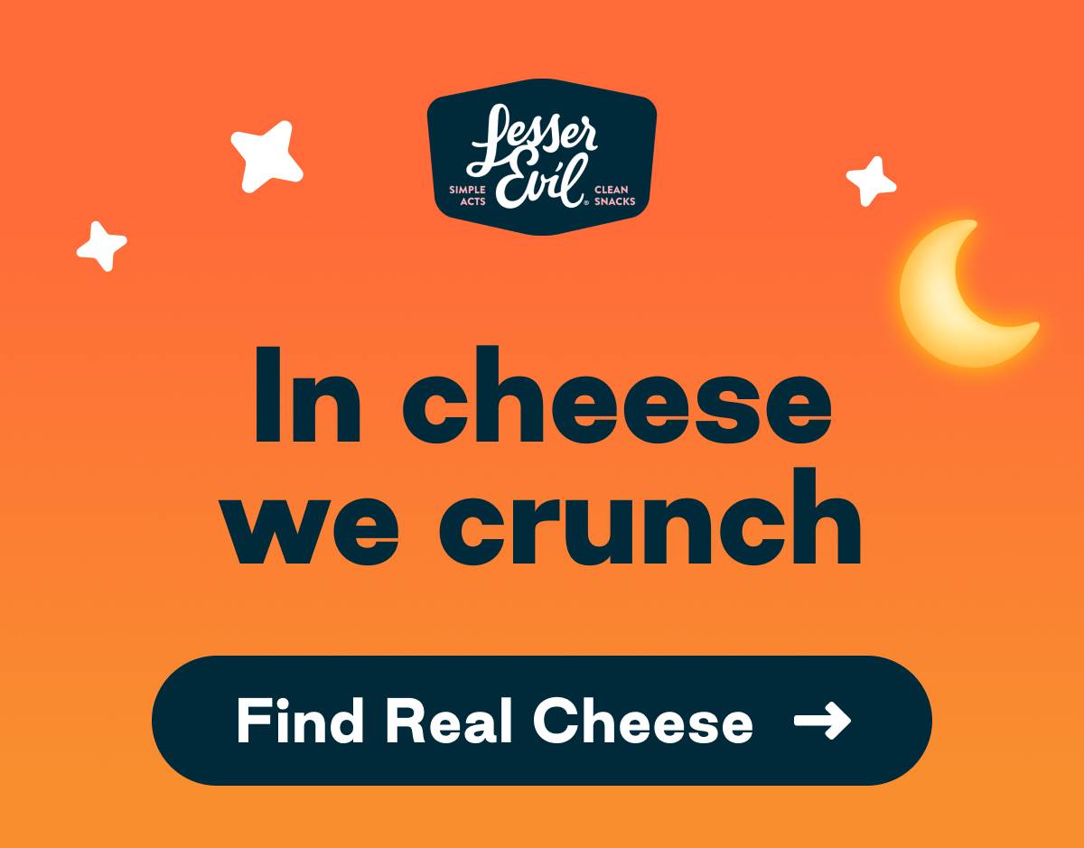 LesserEvil: In cheese we crunch. Button: Find Real Cheese