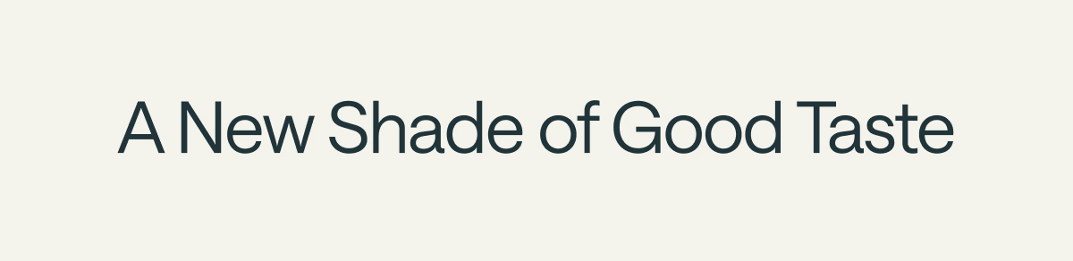 A New Shade of Good Taste
