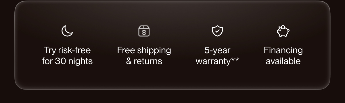 Try risk-free for 30 nights | Free shipping & returns | 5-year warranty**