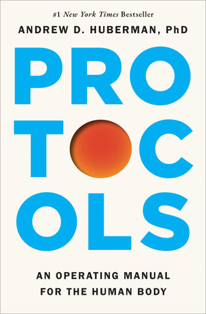 BOOK | Protocols: An Operating Manual for the Human Body By Andrew D. Huberman Ph.D.
