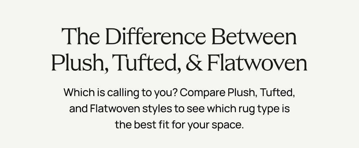 The Difference Between Plush, Tufted, & Flatwoven