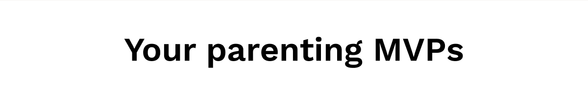 Your parenting MVPs