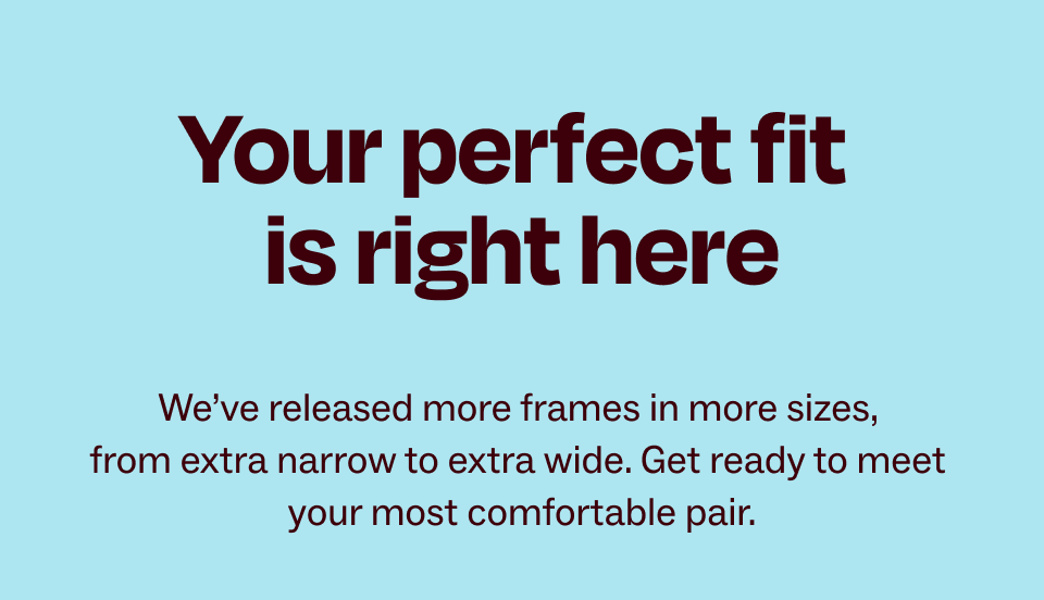 Your perfect fit is right here