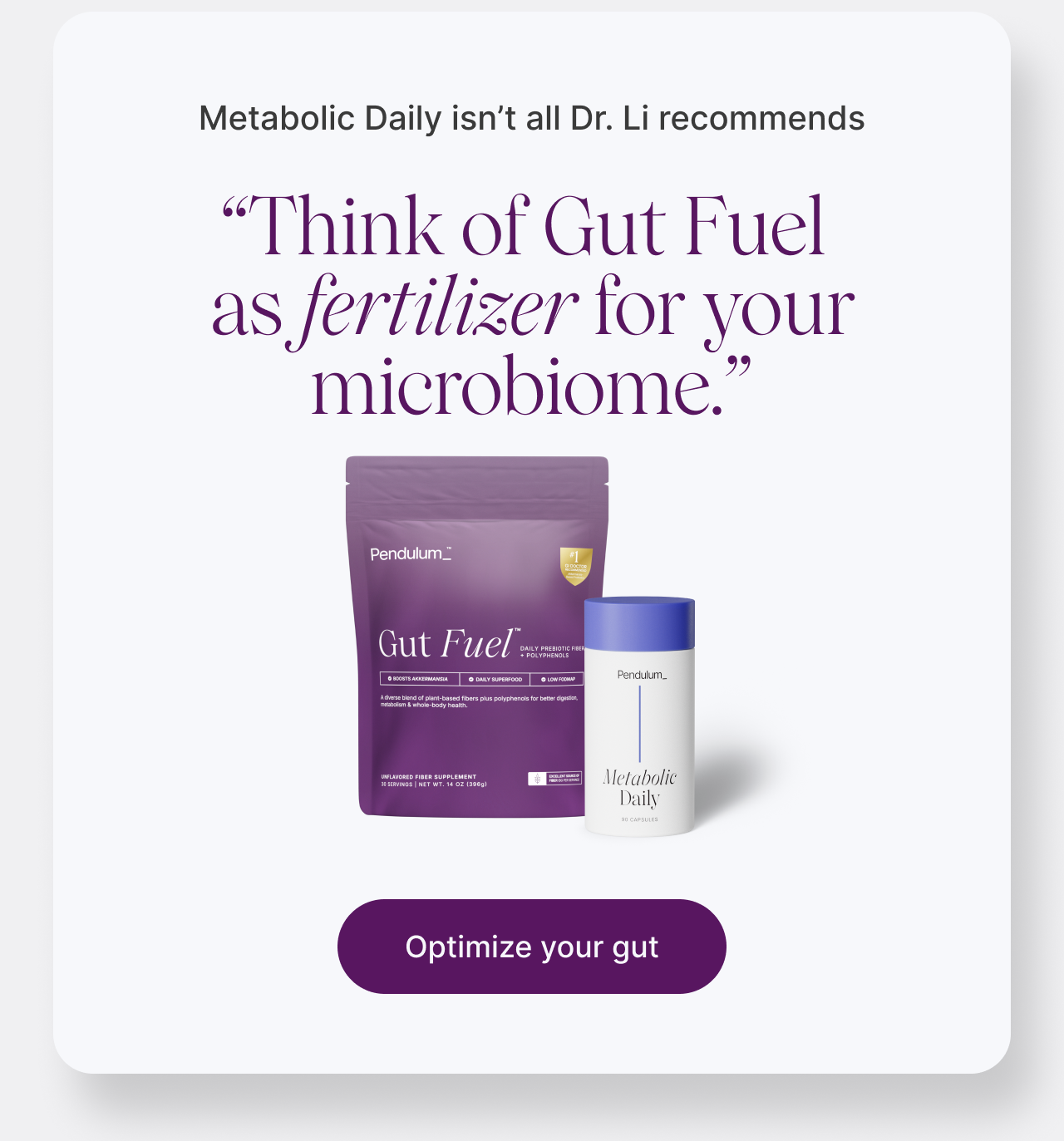 "Think of Gut Fuel as fertilizer for your microbiome." - Dr. Li