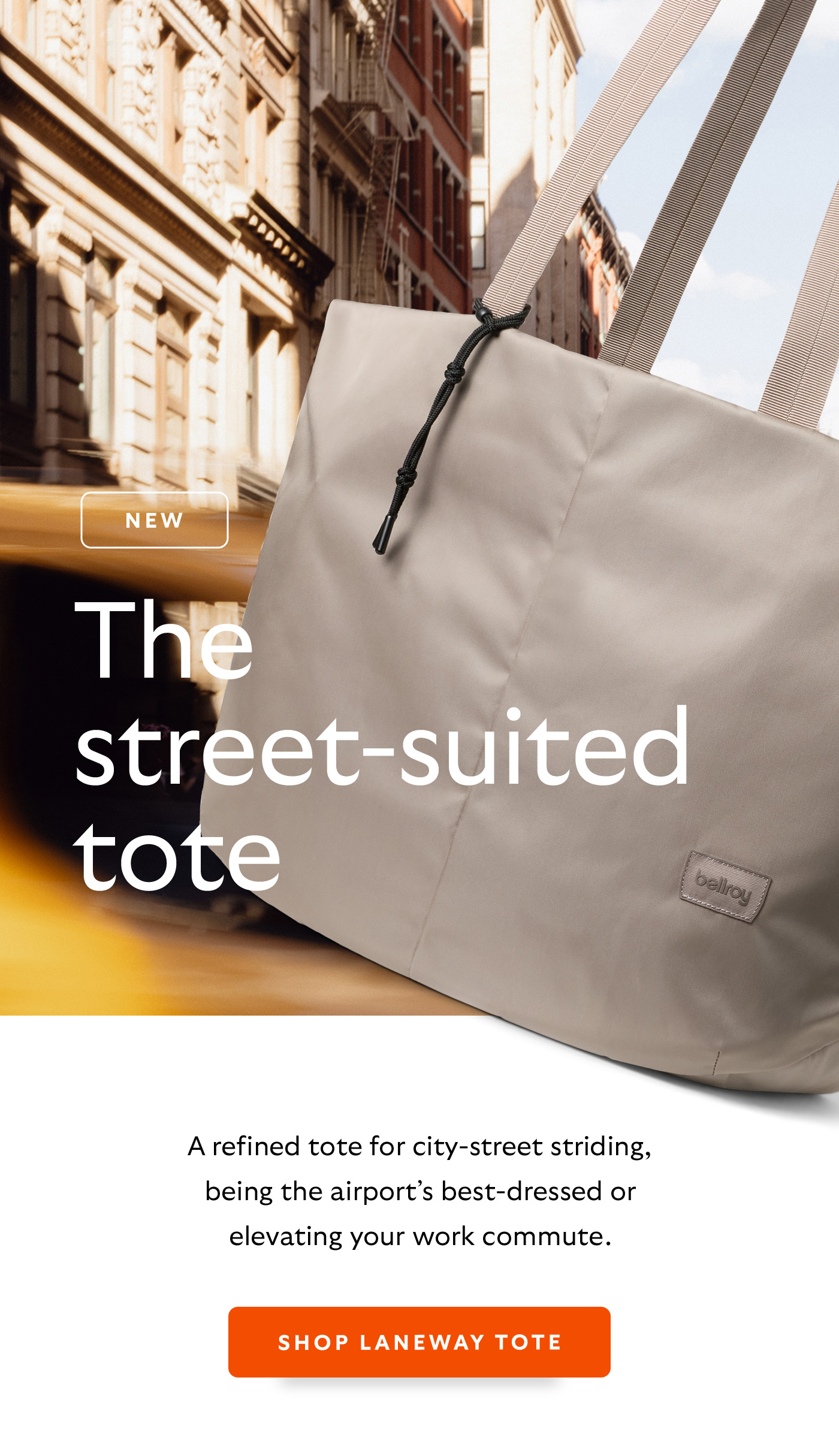 [Pre-Header] NEW [Header] The street-suited tote [Introduction] A refined tote for city-street striding, being the airport&rsquo;s best-dressed or elevating your work commute.