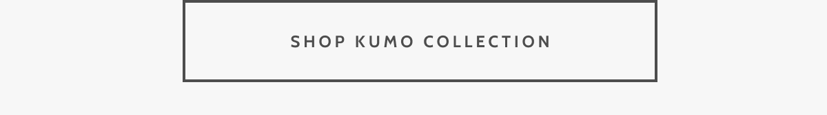Shop Kumo Collection.